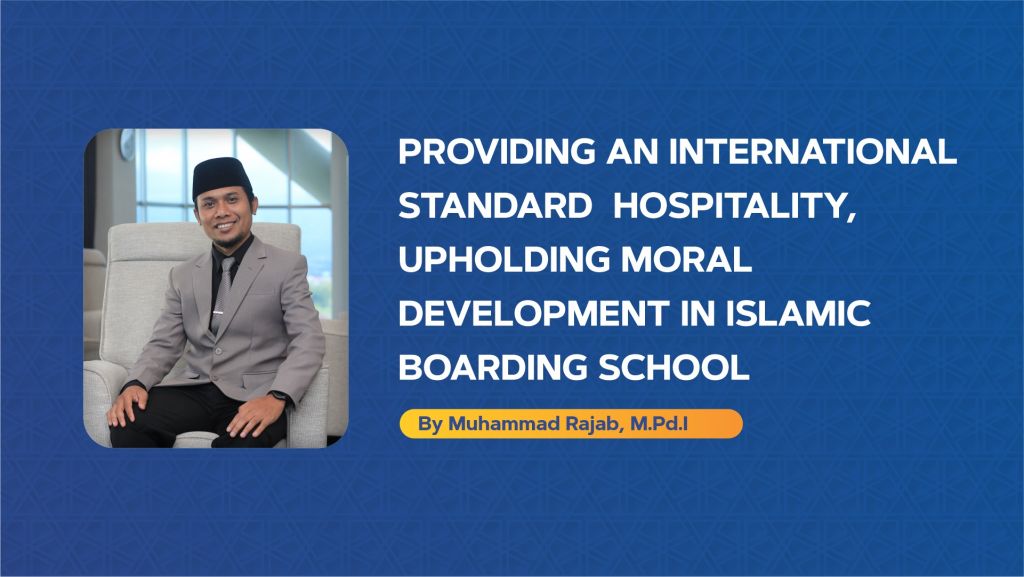 Providing An International Standard  Hospitality, Upholding Moral Development in Islamic Boarding School